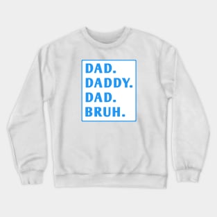 dad daddy dad bruh Crewneck Sweatshirt